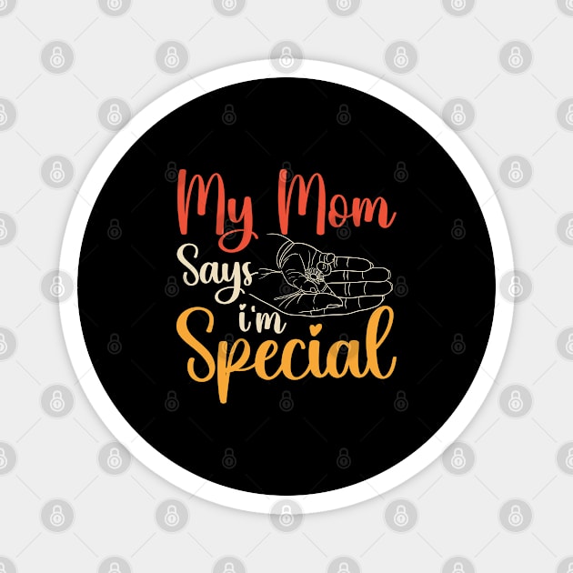 Funny My Mom Says I'm Special t-shirt For Sons And Daughters Magnet by Xpert Apparel